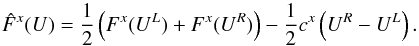 Mathematical equation: \begin{equation} \hat{F}^{x}(U) = \frac{1}{2}\left(F^x(U^L) + F^x(U^R)\right) - \frac{1}{2} c^x \left(U^R-U^L\right). \end{equation}