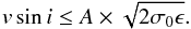 Mathematical equation: \begin{equation} \label{vsini_upp} v\sin i \le A\times\sqrt{2\sigma_{\rm 0}\epsilon} . \end{equation}