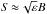 Mathematical equation: \hbox{$S \tapprox \sqrt{\varepsilon}B$}