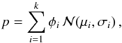 Mathematical equation: \begin{equation} \label{eq1} p=\sum_{i=1}^{k}\phi_{i}\,\mathcal{N}(\mu_{i},\sigma_{i})\, , \end{equation}