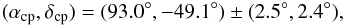 Mathematical equation: \begin{eqnarray*} (\alpha_{\rm cp},\delta_{\rm cp})=(93.0^{\circ},-49.1^{\circ})\pm(2.5^{\circ},2.4^{\circ}) , \end{eqnarray*}