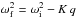 Mathematical equation: \hbox{$\omega_{\rm f}^2=\omega_{\rm i}^2-K\,q$}