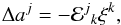 Mathematical equation: \begin{eqnarray} \Delta a^j = -\mathcal{E}^j{}_k \xi^k, \end{eqnarray}
