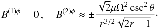 Mathematical equation: \begin{eqnarray} \label{eq:Btoroidal} B^{(1)\phi} =0\,, \quad B^{(2){\phi}} \approx \pm \frac{\sqrt{2}\mu \Omega^2\csc^2\theta }{r^{3/2}\sqrt{2r-1}}\cdot \end{eqnarray}