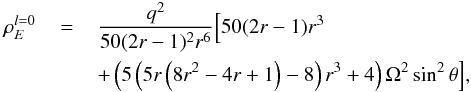 Mathematical equation: \begin{eqnarray} \label{eq:EDensity0} \rho_E^{l=0}&\,=\,& \frac{q^2}{50 (2 r-1)^2 r^6} \Big[50 (2 r-1) r^3 \nonumber \\ &&+\left(5 \left(5 r \left(8 r^2-4 r+1\right)-8\right) r^3+4\right) \Omega ^2 \sin ^2\theta \Big] , \end{eqnarray}