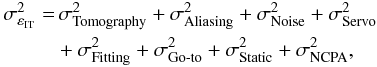 Mathematical equation: \begin{eqnarray} \label{E:DTI} \begin{aligned} \sigma^{2}_{\varepsilon_\text{IT}} =&\, \sigdeux{Tomography} + \sigdeux{Aliasing} +\sigdeux{Noise} + \sigdeux{Servo}\\ &+ \sigdeux{Fitting}+ \sigdeux{Go-to} + \sigdeux{Static} + \sigdeux{NCPA}, \end{aligned} \end{eqnarray}