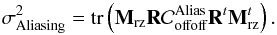 Mathematical equation: \begin{equation} \label{E:sigAliasIR} \sigdeux{Aliasing} = \tr{\Msz \R \covalias_{\text{offoff}} \R^t \Msz^t}. \end{equation}