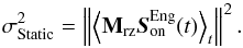 Mathematical equation: \begin{equation} \label{E:64} \sigdeux{Static} = \norme{\aver{\Msz \sbe^\text{Eng}(t)}_t}^2. \end{equation}