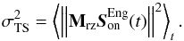 Mathematical equation: \begin{equation} \label{E:sigTS} \sigdeux{TS} = \aver{\norme{\Msz\sbe^\text{Eng}(t)}^2}_t. \end{equation}