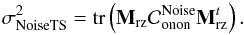 Mathematical equation: \begin{equation} \label{E:signoiseTS} \sigdeux{NoiseTS} = \tr{\Msz \covnoise_{\text{onon}}\Msz^t}. \end{equation}