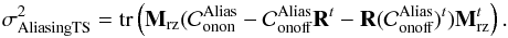 Mathematical equation: \begin{equation} \label{E:sigAliasTS} \sigdeux{AliasingTS} = \tr{\Msz (\covalias_{\text{onon}} - \covalias_{\text{onoff}}\R^t - \R (\covalias_{\text{onoff}})^{t}) \Msz^t}. \end{equation}