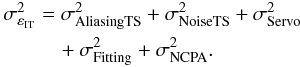 Mathematical equation: \begin{eqnarray} \label{E:DTI_SCAO} \begin{aligned} \sigma^{2}_{\varepsilon_\text{IT}} &= \sigdeux{AliasingTS} +\sigdeux{NoiseTS} + \sigdeux{Servo}\\ &\quad+ \sigdeux{Fitting}+ \sigdeux{NCPA}. \end{aligned} \end{eqnarray}