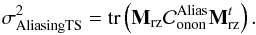 Mathematical equation: \begin{equation} \label{E:aliasSCAO} \sigdeux{AliasingTS} = \tr{\Msz \cov{Alias}{\text{onon}}\Msz^t}. \end{equation}