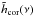 Mathematical equation: \hbox{$ \tilde{h}_\text{cor}(\nu)$}