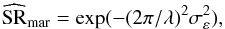 Mathematical equation: \begin{equation} \label{E:SRmar} \widehat{\text{SR}}_\text{mar} = \exp(-(2\pi/\lambda)^2\sigma^{2}_{\varepsilon}), \end{equation}