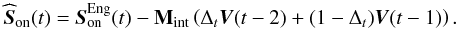 Mathematical equation: \appendix \setcounter{section}{2} \begin{equation} \label{E:sdis} \widehat{\s}_\text{on}(t) = \sbe^\text{Eng}(t) - \Mint\left(\tret{\vec V}(t-2) + (1-\tret){\vec V}(t-1) \right). \end{equation}