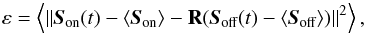 Mathematical equation: \begin{equation} \label{E1} \varepsilon = \aver{\norme{\sbe(t) - \aver{\sbe} - \R(\sa(t)-\aver{\sa})}^2}, \end{equation}