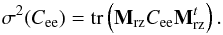 Mathematical equation: \begin{equation} \label{E:sigmatomoraw} \sigdeux{}(C_{\rm ee}) = \tr{\Msz C_{\rm ee} \Msz^t}. \end{equation}