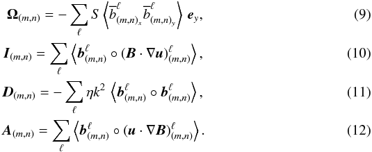 Mathematical equation: \begin{eqnarray} \vec{\boldsymbol{\Omega}}_{(m,n)}=-\sum_\ell S\left\langle\overline{b}^\ell_{{(m,n)}_x}\overline{b}^\ell_{{(m,n)}_y}\right\rangle\,\vec{e}_y, \\ \vec{I}_{(m,n)}= \sum_\ell\left\langle \vec{b}^\ell_{(m,n)}\circ(\vec{B}\cdot\nabla \vec{u})^\ell_{(m,n)}\right\rangle, \\ \vec{D}_{(m,n)}= -\sum_\ell \eta k^2\,\left\langle \vec{b}^\ell_{(m,n)} \circ \vec{b}^\ell_{(m,n)}\right\rangle, \\ \vec{A}_{(m,n)}= \sum_\ell\left\langle \vec{b}^\ell_{(m,n)}\circ(\vec{u}\cdot\nabla \vec{B})^\ell_{(m,n)}\right\rangle. \end{eqnarray}