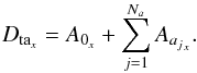 Mathematical equation: \begin{equation} D_{{\rm ta}_x}=A_{0_x}+\sum_{j=1}^{N_a} {A}_{{a_j}_x}. \end{equation}