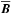 Mathematical equation: \hbox{$\overline{\vec{B}}$}