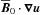 Mathematical equation: \hbox{$\Bo\cdot\vec{\nabla}{\vec{u}}$}