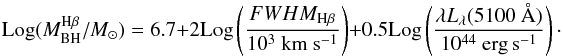 Mathematical equation: \begin{equation} {\rm Log}(M_{\rm BH}^{\rm H\beta}/M_\odot)=6.7+2{\rm Log}\left(\frac{FWHM_{\rm H\beta}}{10^3~{\rm km\ s^{-1}}}\right)+0.5{\rm Log}\left(\frac{\lambda L_{\lambda}(5100~\textnormal{\AA})}{10^{44}~{\rm erg\,s^{-1}}}\right) \cdot \end{equation}