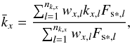 Mathematical equation: \begin{equation} \bar k_x = \frac{\sum_{l=1}^{n_{k,x}} w_{x,l} k_{x,l} F_{\text{s}*,l}}{\sum_{l=1}^{n_{k,x}} w_{x,l} F_{\text{s}*,l}}, \label{eq:kBarApprox_sw} \end{equation}