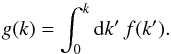 Mathematical equation: \appendix \setcounter{section}{1} \begin{equation} g(k) = \int_0^k \md k' \, f(k') . \end{equation}