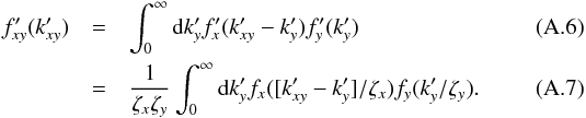 Mathematical equation: \appendix \setcounter{section}{1} \begin{eqnarray} f_{xy}'(k_{xy}') &=& \int_0^\infty \md k_y' f_x'(k_{xy}' - k_y') f_y'(k_{y}') \\ &=& \frac{1}{\zeta_x \zeta_y} \int_0^\infty \md k_y' f_x([k_{xy}' - k_y']/\zeta_x) f_y(k_{y}'/\zeta_y). \end{eqnarray}