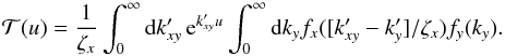Mathematical equation: \appendix \setcounter{section}{1} \begin{equation} \mathcal T(u) = \frac{1}{\zeta_x} \int_0^\infty \md k_{xy}' \, {\rm e}^{k_{xy}' u} \int_0^\infty \md k_y f_x([k_{xy}' - k_y']/\zeta_x) f_y(k_y). \end{equation}