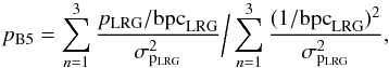 Mathematical equation: \begin{equation} p_{\rm B5} = \sum\limits_{ n=1}^{3} \frac{p_{\rm LRG}/{\rm bpc}_{\rm LRG}}{\sigma^{2}_{\rm p_{\rm LRG}}} \bigg/ \sum\limits_{ n=1}^{3} \frac{(1/{\rm bpc}_{\rm LRG})^{2}}{\sigma^{2}_{\rm p_{\rm LRG}}}, \end{equation}