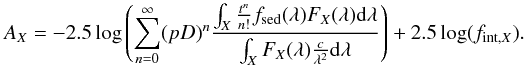 Mathematical equation: \appendix \setcounter{section}{1} \begin{equation} A_X = -2.5\log\left( \sum\limits_{n=0}^{\infty} (pD)^n \frac{\int_{X} \frac{t^n}{n!} f_{\rm sed}(\lambda)F_X(\lambda) \rm d\lambda}{\int_{X} F_X(\lambda) \frac{c}{\lambda^2} \rm d\lambda} \right) + 2.5\log(f_{{\rm int},X}). \end{equation}
