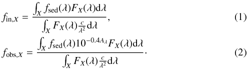 Mathematical equation: \begin{eqnarray} &&f_{{\rm in},X} = \frac{\int_{X} f_{\rm sed}(\lambda) F_{X}(\lambda) \rm d\lambda}{\int_{X} F_{X}(\lambda) \frac{c}{\lambda^2} \rm d\lambda} , \\ &&f_{{\rm obs},X} = \frac{\int_{X} f_{\rm sed}(\lambda) 10^{-0.4 A_{\rm \lambda}} F_{X}(\lambda) \rm d\lambda}{\int_{X} F_{X}(\lambda) \frac{c}{\lambda^2} \rm d\lambda} \cdot \end{eqnarray}