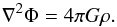 Mathematical equation: \begin{equation} \nabla^{2} \Phi = 4 \pi G \rho. \end{equation}