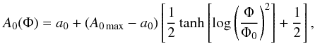 Mathematical equation: \begin{equation} \label{A0tan} A_{0}(\Phi) = a_{0} + (A_{0\max}-a_{0})\left[ \frac{1}{2}\tanh \left[ \log \left(\frac{\Phi}{\Phi_{0}} \right)^{2} \right] +\frac{1}{2}\right], \end{equation}