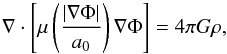 Mathematical equation: \begin{equation} \label{MONDPoiss} \nabla \cdot \left[ \mu\left( \frac{|\nabla \Phi|}{a_{0}} \right) \nabla\Phi\right] = 4 \pi G \rho, \end{equation}