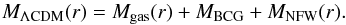 Mathematical equation: \begin{equation} \label{MassLCDM} M_{\rm \Lambda CDM}(r) = M_{\rm gas}(r) + M_{\rm BCG} + M_{\rm NFW}(r). \end{equation}