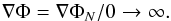 Mathematical equation: \begin{equation} \nabla \Phi = \nabla \Phi_{N}/0 \rightarrow \infty. \end{equation}