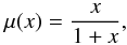Mathematical equation: \begin{equation} \label{simple} \mu(x) = \frac{x}{1 + x} , \end{equation}