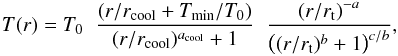 Mathematical equation: \begin{equation} \label{tempprofile} T(r) = T_{0} \hspace{2mm} \frac{\left( r/r_{\rm cool} + T_{\rm min}/T_{0}\right)}{(r/r_{\rm cool})^{a_{\rm cool}}+1}\hspace{2mm} \frac{\left( r/r_{\rm t}\right)^{-a}}{\left((r/r_{\rm t})^{b}+1\right)^{c/b}}, \end{equation}