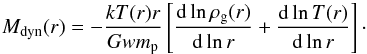 Mathematical equation: \begin{equation} \label{DynamicalMass} M_{\rm dyn}(r) = -\frac{kT(r)r}{G wm_{\rm p}}\left[ \frac{{\rm d} \ln \rho_{\rm g}(r)}{{\rm d} \ln r} + \frac{{\rm d} \ln T(r)}{{\rm d} \ln r} \right]\cdot \end{equation}