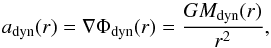 Mathematical equation: \begin{equation} \label{DynamicalAcceleration} a_{\rm dyn}(r) = \nabla \Phi_{\rm dyn}(r) = \frac{G M_{\rm dyn}(r)}{r^{2}} , \end{equation}