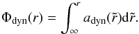 Mathematical equation: \begin{equation} \label{DynamicalPotential} \Phi_{\rm dyn}(r) = \int^{r}_{\infty} a_{\rm dyn}(\tilde{r}) {\rm d}\tilde{r}. \end{equation}