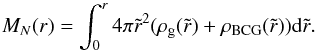 Mathematical equation: \begin{equation} M_{N}(r) = \int^{r}_{0} 4 \pi \tilde{r}^{2}( \rho_{\rm g}(\tilde{r})+\rho_{\rm BCG}(\tilde{r})) {\rm d}\tilde{r}. \end{equation}