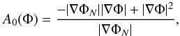 Mathematical equation: \begin{equation} \label{A0find} A_{0}(\Phi) = \frac{-|\nabla\Phi_{N}| |\nabla\Phi| + |\nabla\Phi|^{2}}{|\nabla\Phi_{N}|}, \end{equation}