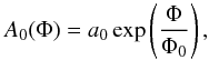 Mathematical equation: \begin{equation} \label{A0exp} A_{0}(\Phi) = a_{0} \exp\left( \frac{\Phi}{\Phi_{0}}\right) , \end{equation}