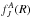 Mathematical equation: \hbox{$f_{J}^A(R)$}
