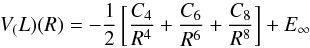 Mathematical equation: \begin{equation} V_\mathrm(L)(R)=-\frac{1}{2}\left[\frac{C_4}{R^4}+\frac{C_6}{R^6}+\frac{C_8}{R^8}\right]+E_{\infty } \label{longrange} \end{equation}