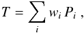 Mathematical equation: \begin{equation} \label{eq:tottime} T = \sum_i w_i\,P_i \; , \end{equation}